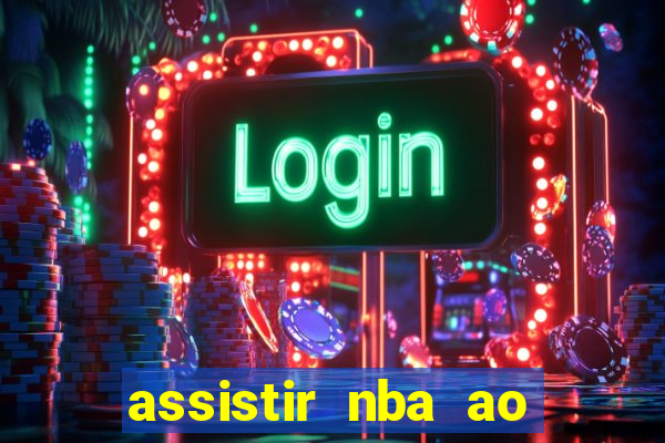 assistir nba ao vivo multicanais