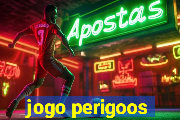 jogo perigoos