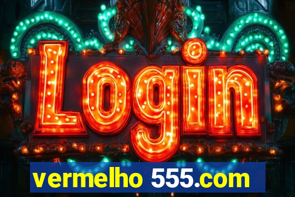 vermelho 555.com