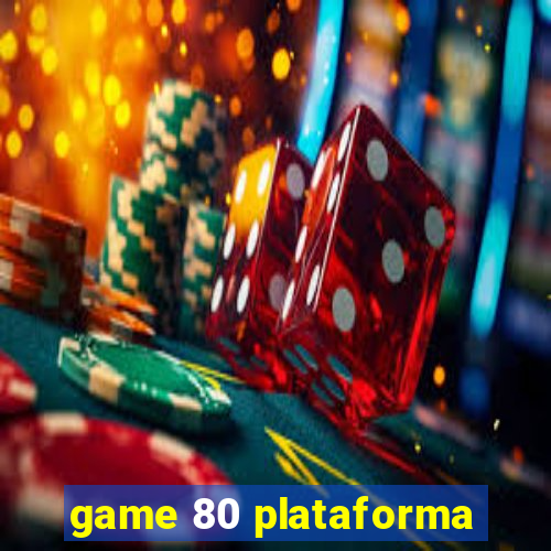 game 80 plataforma