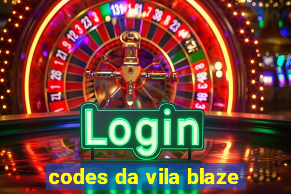 codes da vila blaze