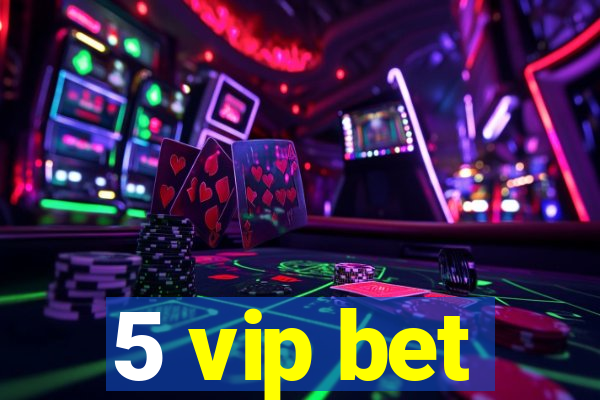 5 vip bet