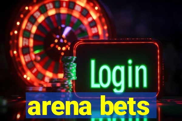 arena bets