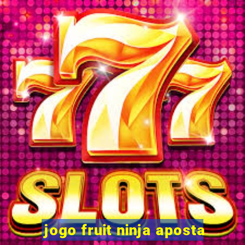 jogo fruit ninja aposta