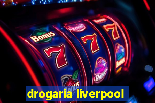 drogaria liverpool