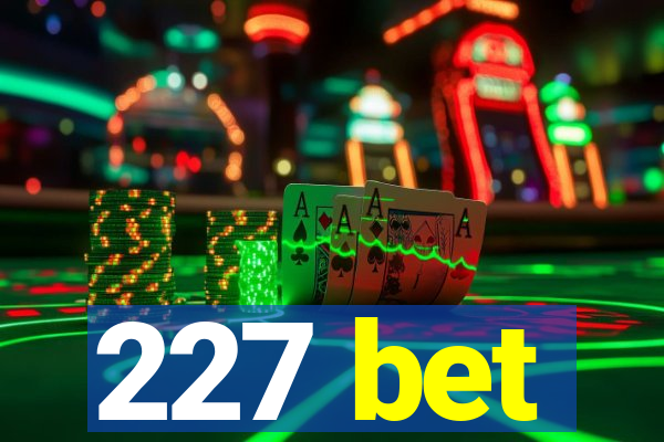 227 bet