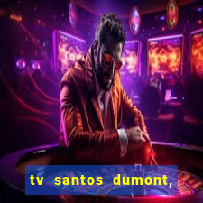 tv santos dumont, 431, centro