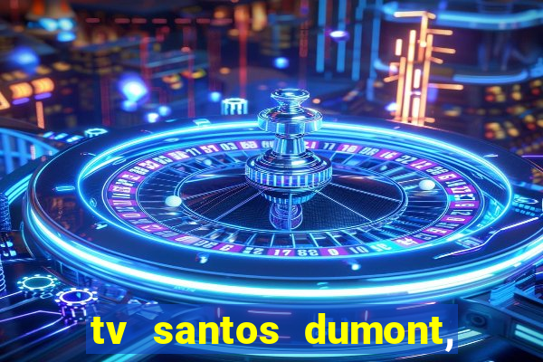 tv santos dumont, 431, centro