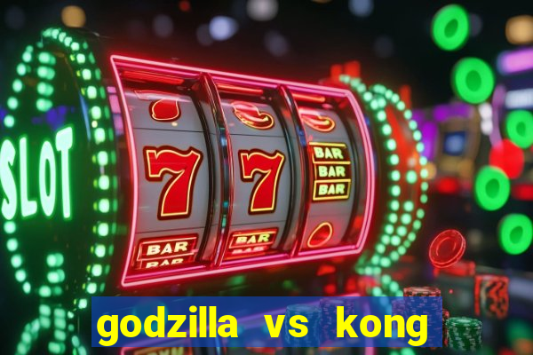 godzilla vs kong filme completo dublado