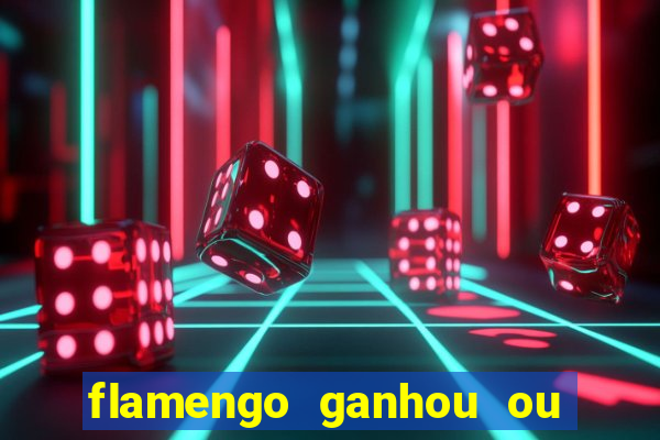 flamengo ganhou ou perdeu hoje