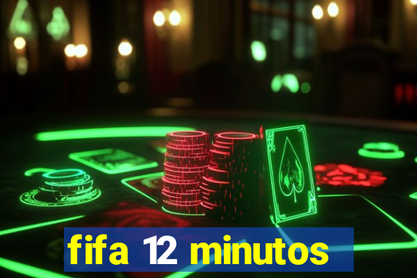 fifa 12 minutos