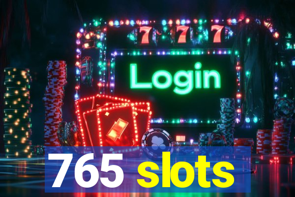 765 slots