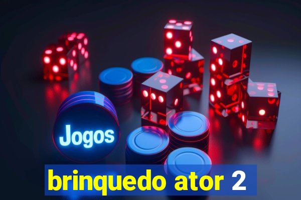 brinquedo ator 2