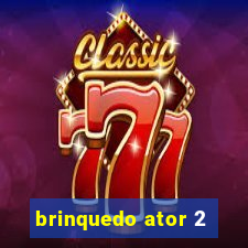 brinquedo ator 2