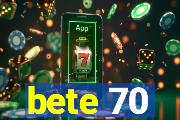 bete 70