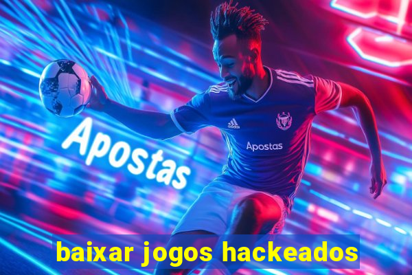 baixar jogos hackeados