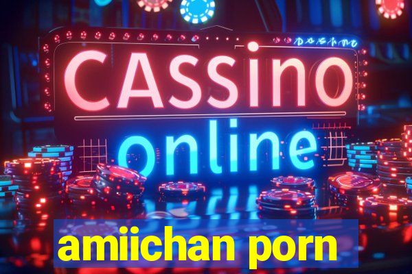 amiichan porn