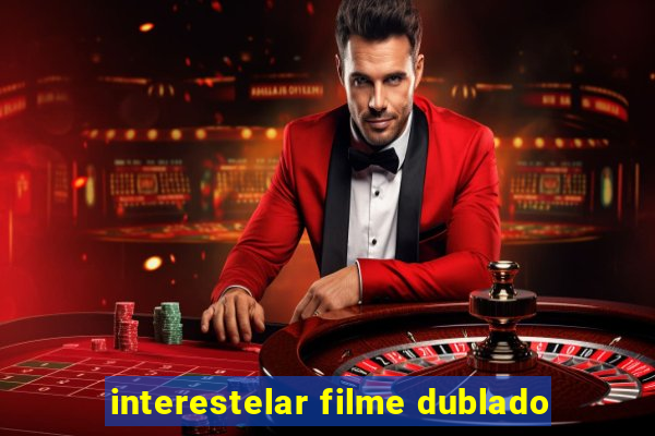 interestelar filme dublado