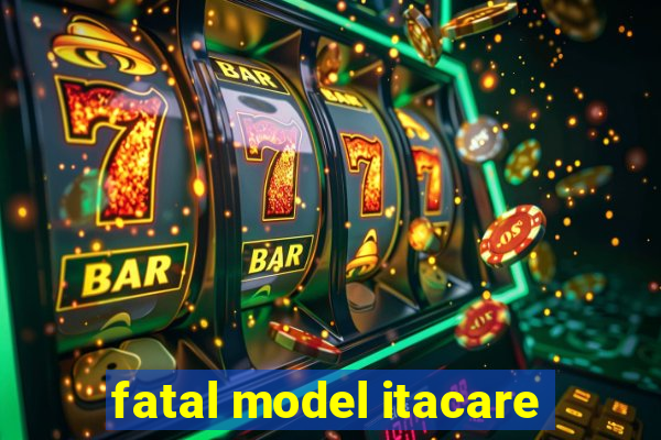 fatal model itacare