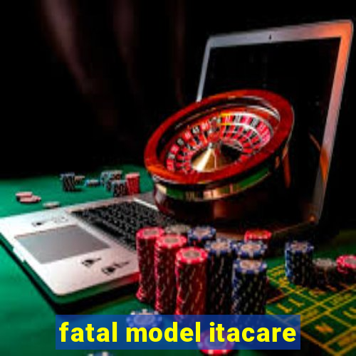 fatal model itacare