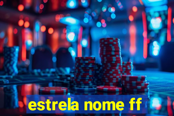 estrela nome ff