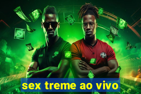 sex treme ao vivo