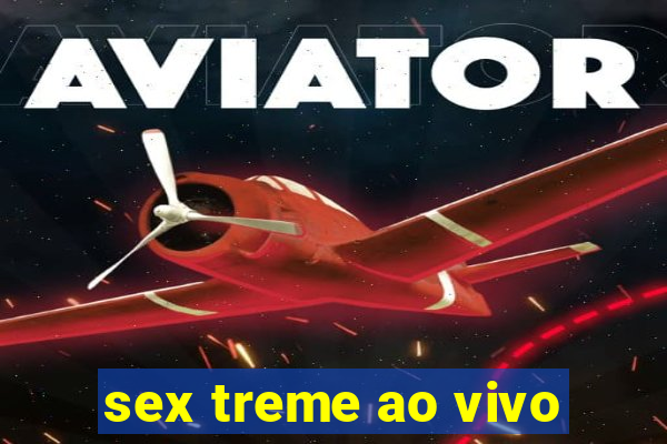 sex treme ao vivo