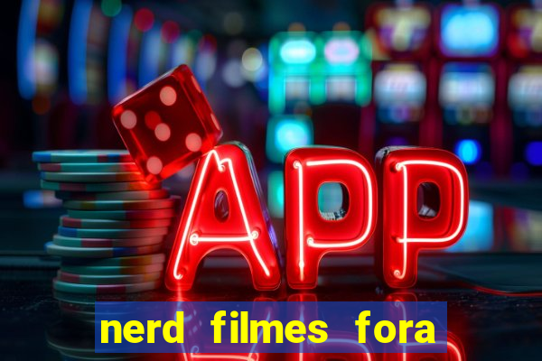 nerd filmes fora do ar