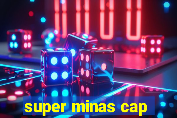 super minas cap