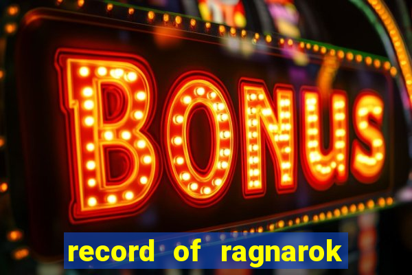 record of ragnarok 3 temporada assistir