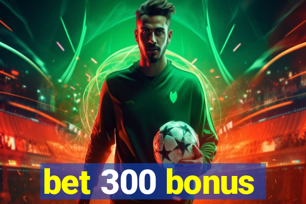 bet 300 bonus