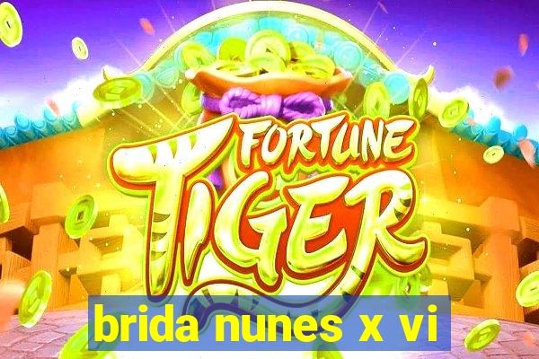 brida nunes x vi