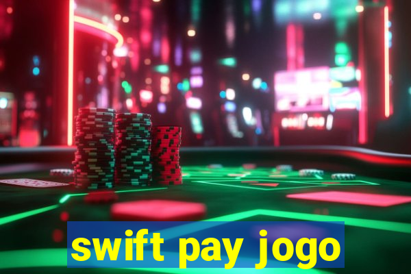 swift pay jogo