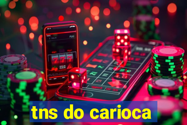 tns do carioca