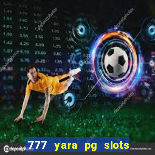 777 yara pg slots paga mesmo