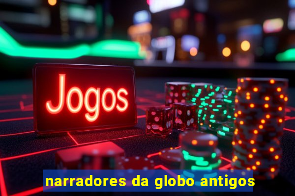 narradores da globo antigos