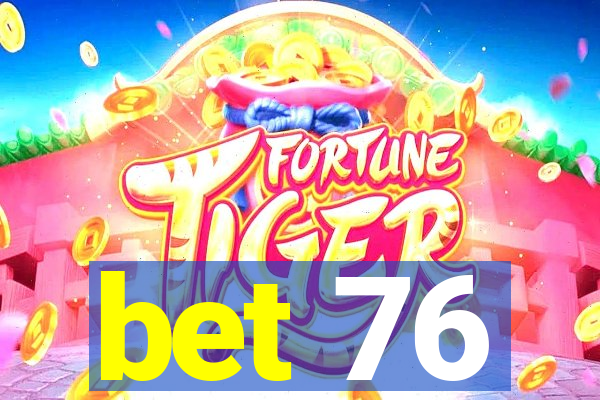 bet 76