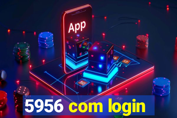 5956 com login