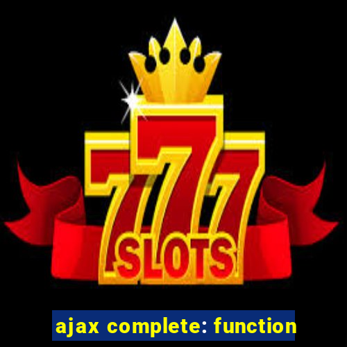 ajax complete: function