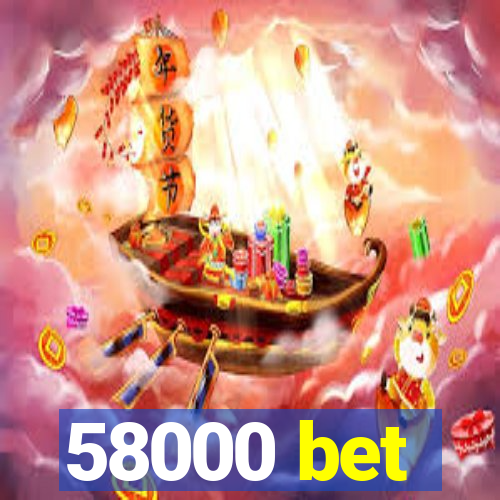 58000 bet