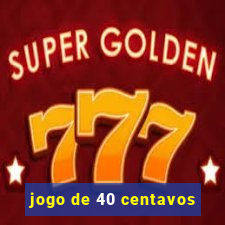 jogo de 40 centavos