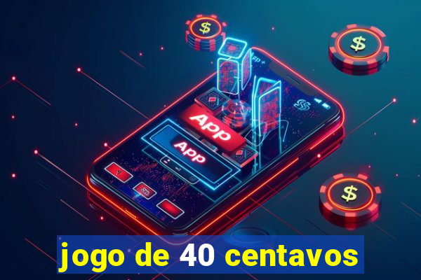 jogo de 40 centavos