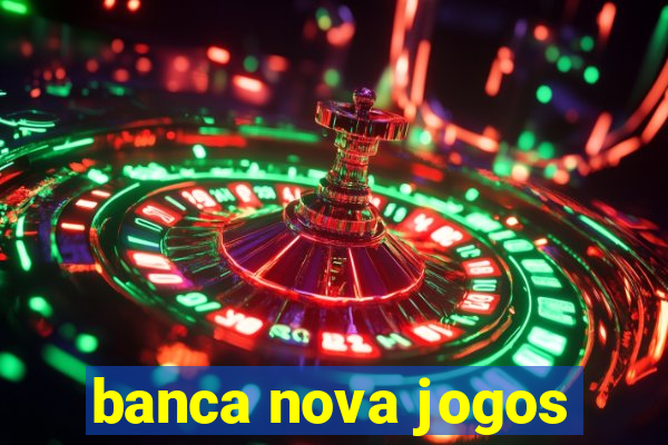 banca nova jogos