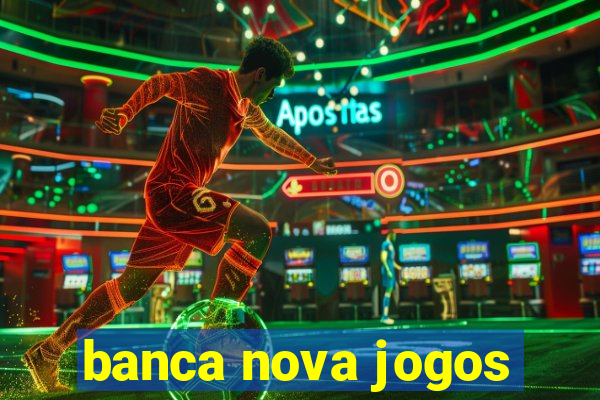 banca nova jogos