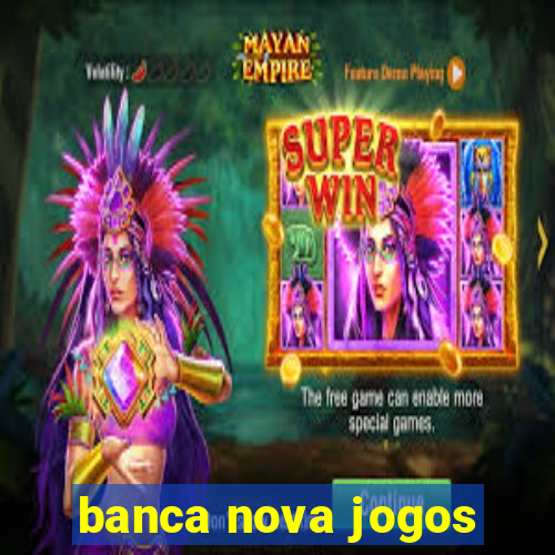 banca nova jogos