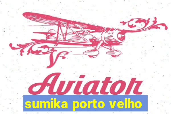 sumika porto velho