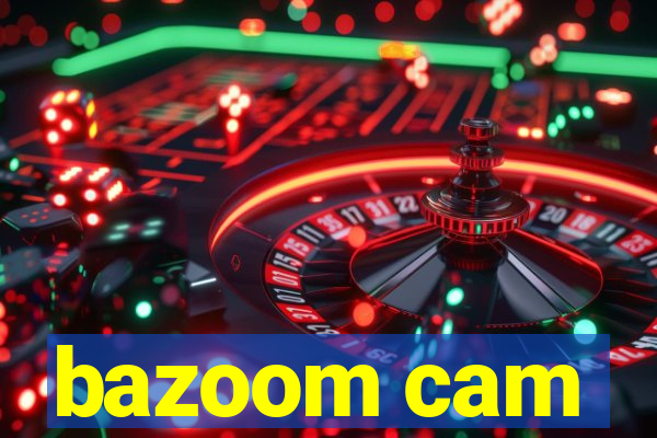 bazoom cam