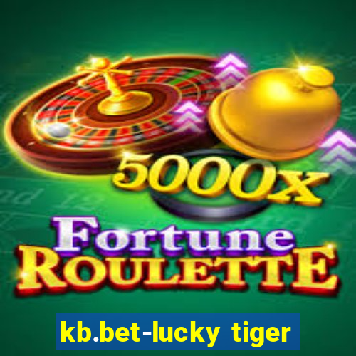 kb.bet-lucky tiger