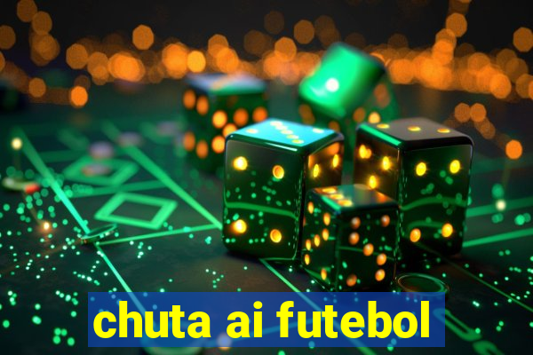 chuta ai futebol