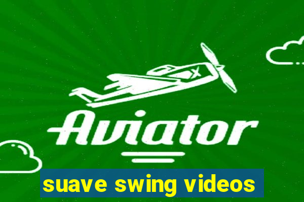 suave swing videos